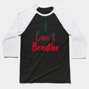 I Can’t Breathe Baseball T-Shirt